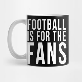 Football is for the fans Mug